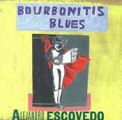 Alejandro Escovedo : Bourbonitis Blues